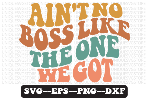 Ain t No Boss Like the One We Got Svg Review