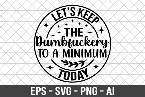 Review: Let s Keep the Dumbfuckery SVG for Bold Embroidery