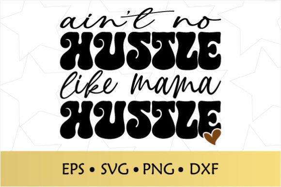 Reviewing Ain t No Hustle Like Mama Hustle SVG